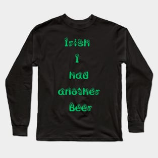 St. Patrick's Day t-shirt  Irish I had another beer Long Sleeve T-Shirt